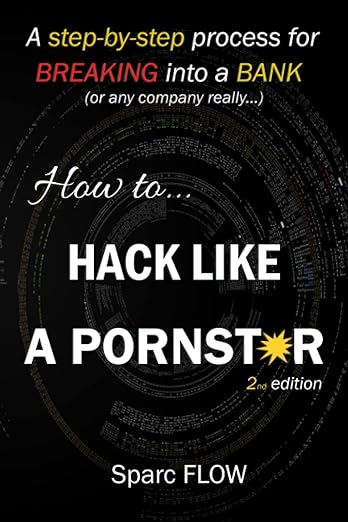 Book Cover: How to Hack Like a PORNSTAR: A step by step process for breaking into a BANK (Hacking the planet)