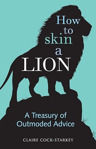 Book Cover: How to Skin a Lion: A Treasury of Outmoded Advice