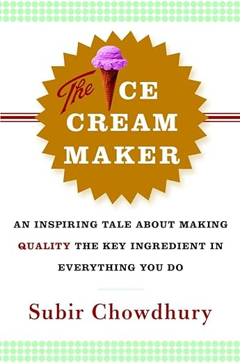 Book Cover: The Ice Cream Maker: An Inspiring Tale About Making Quality The Key Ingredient in Everything You Do