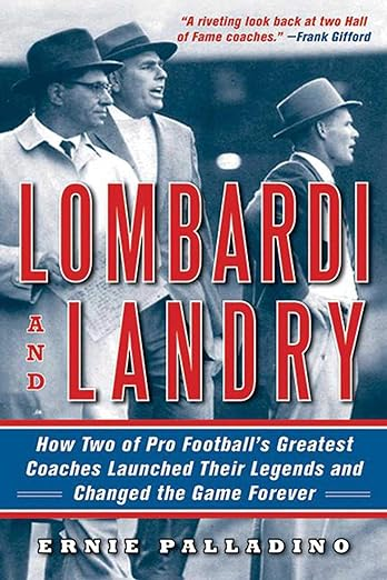 Book Cover: Lombardi and Landry: How Two of Pro Football's Greatest Coaches Launched Their Legends and Changed the Game Forever