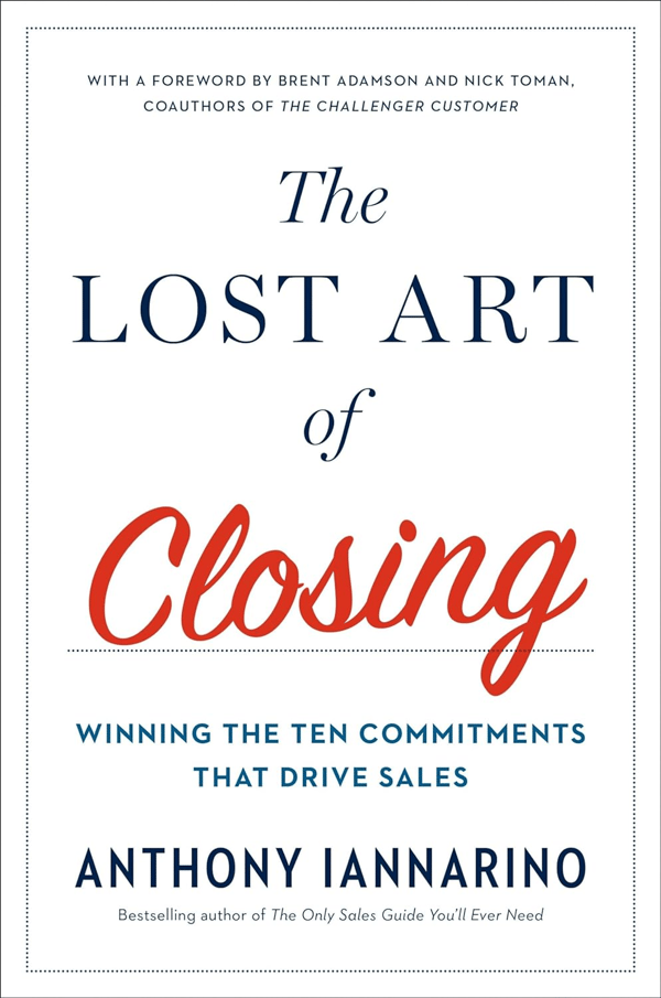 Book Cover: The Lost Art of Closing: Winning the Ten Commitments That Drive Sales