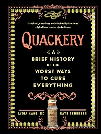 Book Cover: Quackery: A Brief History of the Worst Ways to Cure Everything