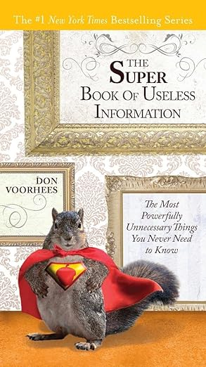 Book Cover: The Super Book of Useless Information: The Most Powerfully Unnecessary Things You Never Need to Know