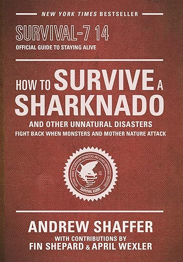Book Cover: How to Survive a Sharknado and Other Unnatural Disasters: Fight Back When Monsters and Mother Nature Attack
