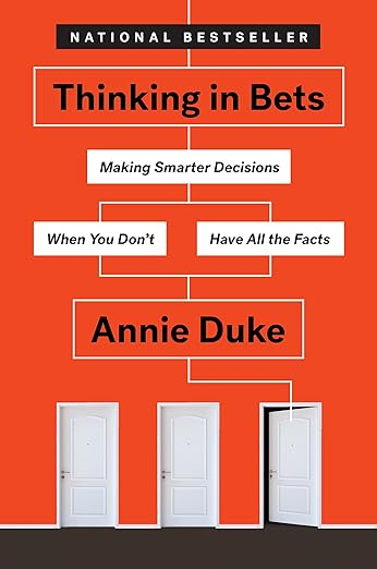 Book Cover: Thinking in Bets: Making Smarter Decisions When You Don't Have All the Facts
