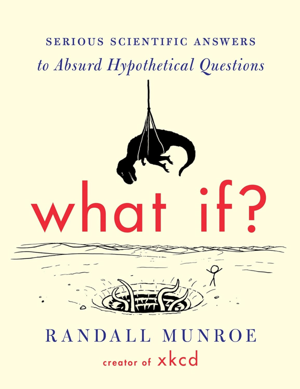 Book Cover: What If?: Serious Scientific Answers to Absurd Hypothetical Questions