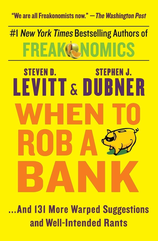 Book Cover: When to Rob a Bank: ...And 131 More Warped Suggestions and Well-Intended Rants