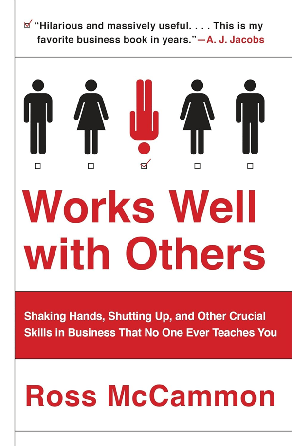 Book Cover: Works Well with Others: Shaking Hands, Shutting Up, and Other Crucial Skills in Business That No One Ever Teaches You